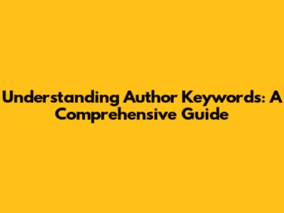 Understanding Author Keywords: A Comprehensive Guide