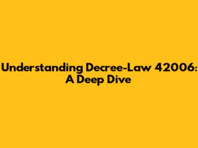 Understanding Decree-Law 42006: A Deep Dive