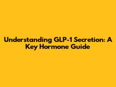 Understanding GLP-1 Secretion: A Key Hormone Guide