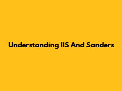 Understanding IIS And Sanders