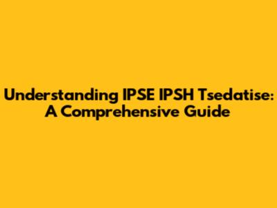 Understanding IPSE IPSH Tsedatise: A Comprehensive Guide