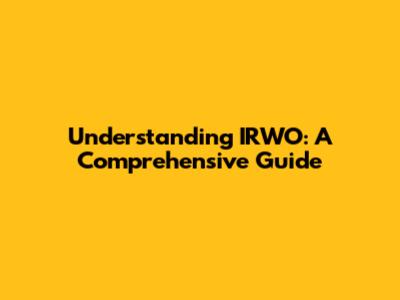 Understanding IRWO: A Comprehensive Guide