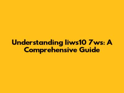 Understanding Iiws10 7ws: A Comprehensive Guide