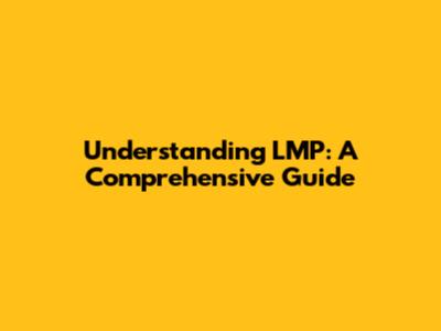 Understanding LMP: A Comprehensive Guide