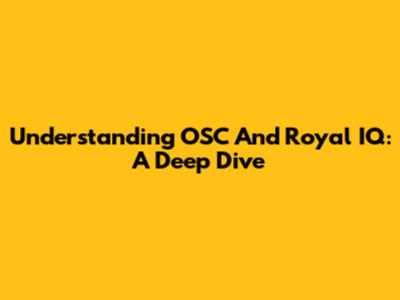 Understanding OSC And Royal IQ: A Deep Dive