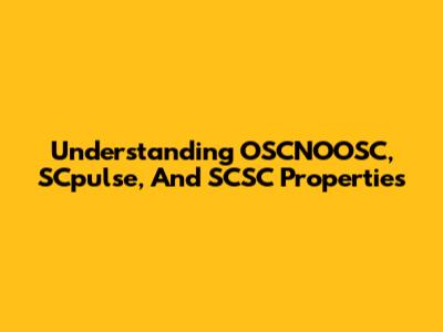 Understanding OSCNOOSC, SCpulse, And SCSC Properties