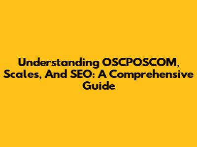 Understanding OSCPOSCOM, Scales, And SEO: A Comprehensive Guide