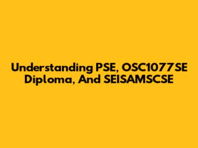 Understanding PSE, OSC1077SE Diploma, And SEISAMSCSE