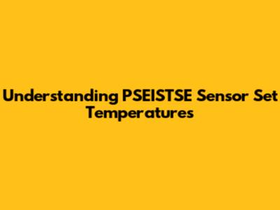 Understanding PSEISTSE Sensor Set Temperatures