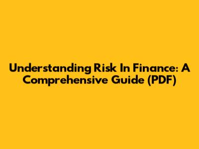 Understanding Risk In Finance: A Comprehensive Guide (PDF)