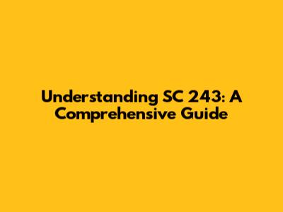 Understanding SC 243: A Comprehensive Guide