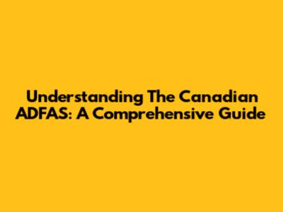 Understanding The Canadian ADFAS: A Comprehensive Guide