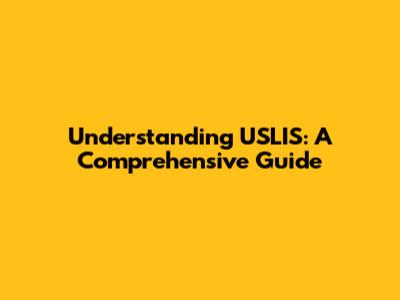 Understanding USLIS: A Comprehensive Guide