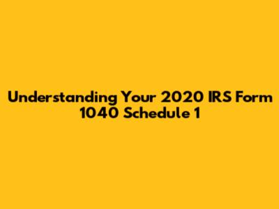 Understanding Your 2020 IRS Form 1040 Schedule 1