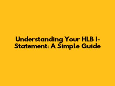 Understanding Your HLB I-Statement: A Simple Guide