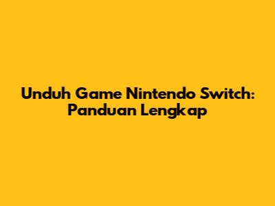 Unduh Game Nintendo Switch: Panduan Lengkap