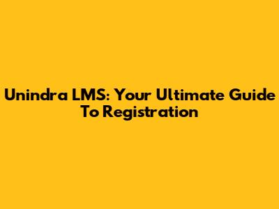 Unindra LMS: Your Ultimate Guide To Registration