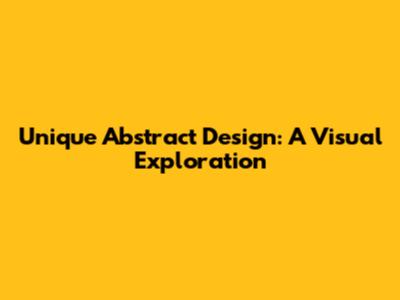 Unique Abstract Design: A Visual Exploration