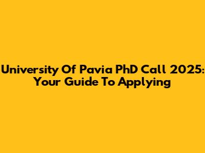 University Of Pavia PhD Call 2025: Your Guide To Applying