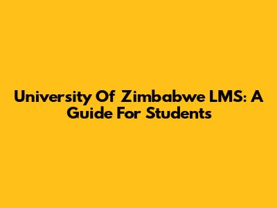 University Of Zimbabwe LMS: A Guide For Students