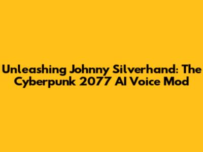 Unleashing Johnny Silverhand: The Cyberpunk 2077 AI Voice Mod
