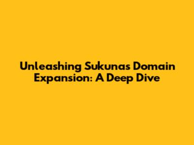 Unleashing Sukuna's Domain Expansion: A Deep Dive