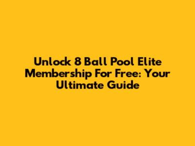 Unlock 8 Ball Pool Elite Membership For Free: Your Ultimate Guide