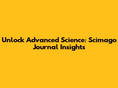 Unlock Advanced Science: Scimago Journal Insights