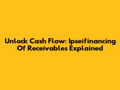 Unlock Cash Flow: Ipseifinancing Of Receivables Explained