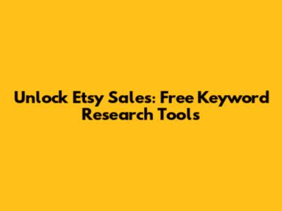 Unlock Etsy Sales: Free Keyword Research Tools