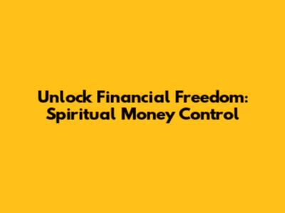 Unlock Financial Freedom: Spiritual Money Control