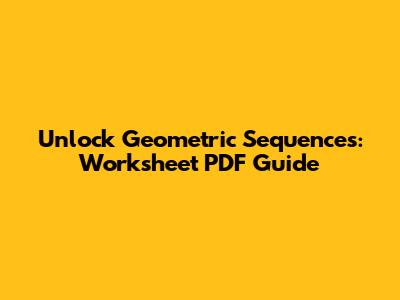 Unlock Geometric Sequences: Worksheet PDF Guide