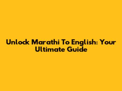 Unlock Marathi To English: Your Ultimate Guide
