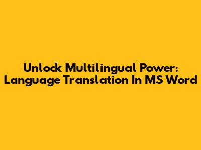 Unlock Multilingual Power: Language Translation In MS Word