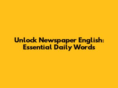 Unlock Newspaper English: Essential Daily Words