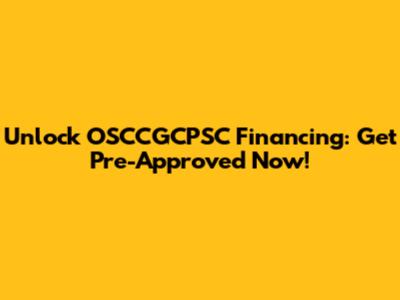 Unlock OSCCGCPSC Financing: Get Pre-Approved Now!