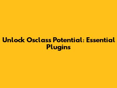 Unlock Osclass Potential: Essential Plugins