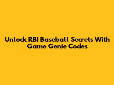 Unlock RBI Baseball Secrets With Game Genie Codes