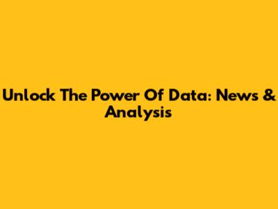 Unlock The Power Of Data: News & Analysis