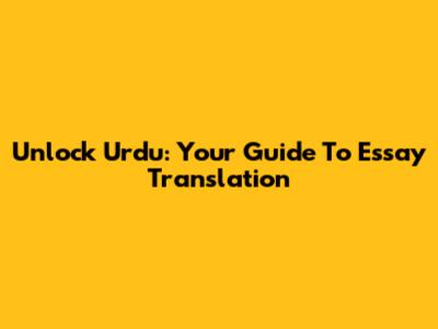 Unlock Urdu: Your Guide To Essay Translation