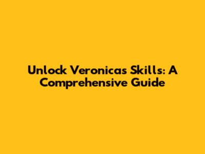 Unlock Veronica's Skills: A Comprehensive Guide