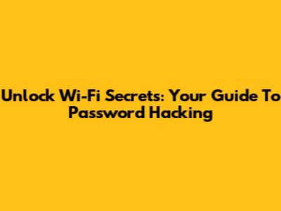 Unlock Wi-Fi Secrets: Your Guide To Password Hacking