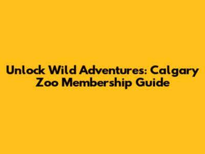 Unlock Wild Adventures: Calgary Zoo Membership Guide