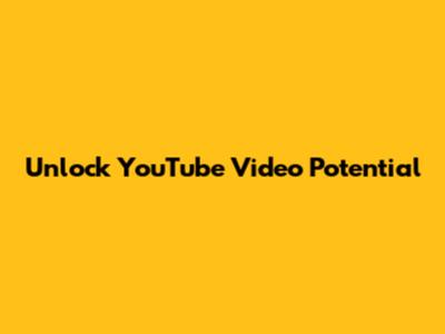 Unlock YouTube Video Potential