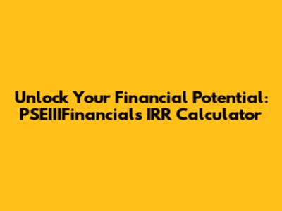 Unlock Your Financial Potential: PSEIIIFinancials IRR Calculator
