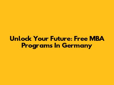 Unlock Your Future: Free MBA Programs In Germany