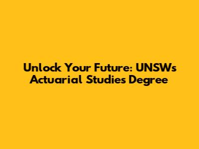 Unlock Your Future: UNSW's Actuarial Studies Degree