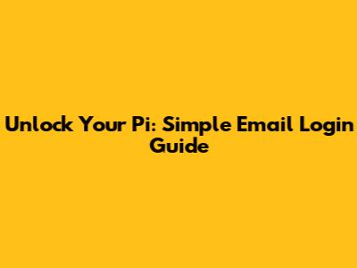 Unlock Your Pi: Simple Email Login Guide