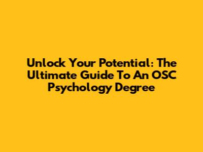 Unlock Your Potential: The Ultimate Guide To An OSC Psychology Degree