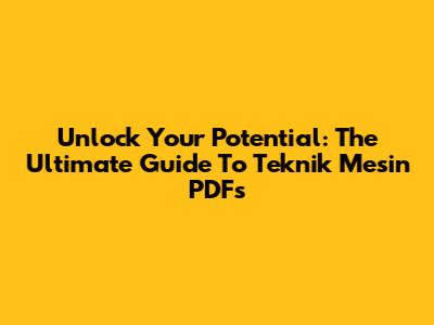 Unlock Your Potential: The Ultimate Guide To Teknik Mesin PDFs